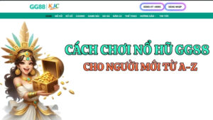 Cách Chơi Nổ Hũ GG88 Cho Người Mới Từ A-Z (Hướng Dẫn 2026)
